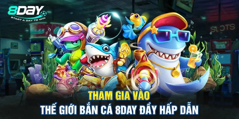 Game cược nhập vai săn cá tại 8DAY