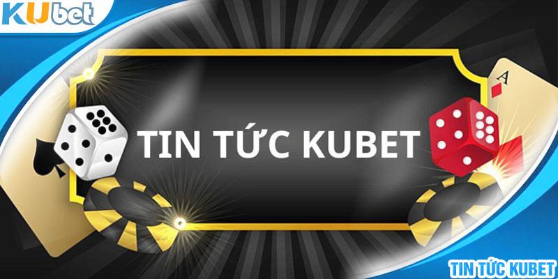 Khám phá về chuyên mục tin tức Kubet