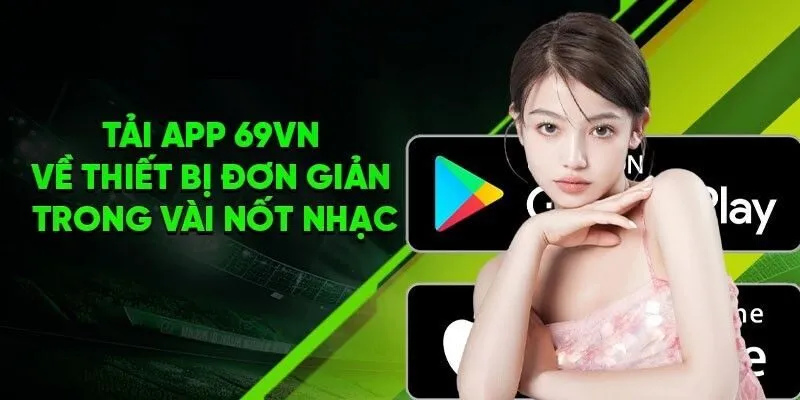 Tải app dễ dàng để nhận khuyến mãi 69VN ngay hôm nay.