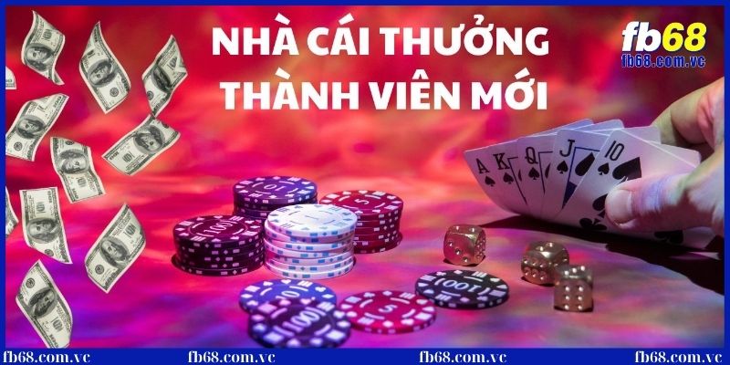 Nhà cái Fb68 tặng thưởng thành viên mới