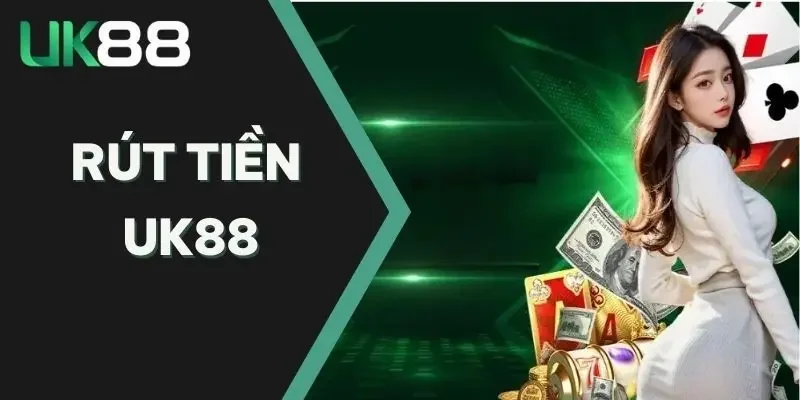 Quy Trình Rút Tiền tại UK88 Khi Bạn Thắng