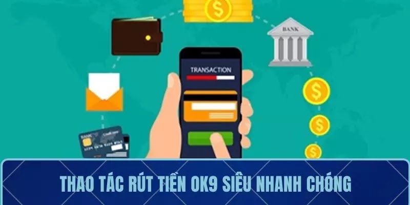 Hướng dẫn newbie cách thức rút tiền OK9 siêu tốc