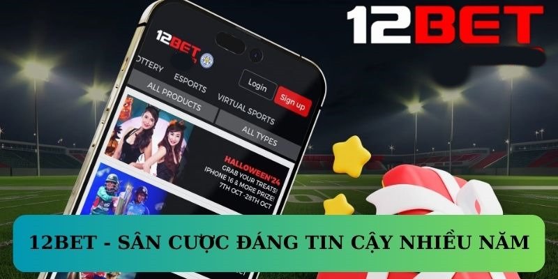 12BET - Địa điểm tin cậy lâu năm