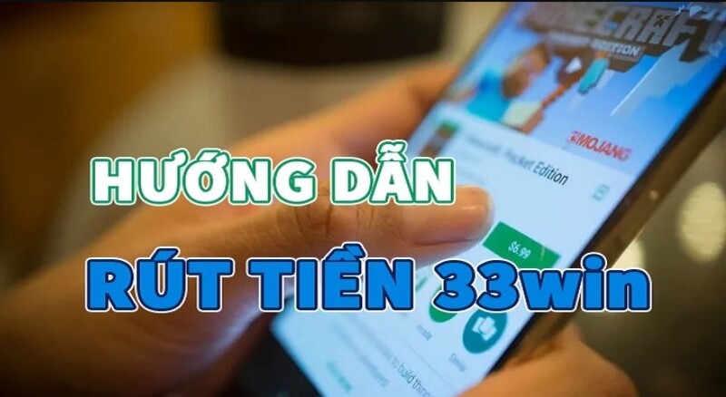 Quy trình rút tiền 33Win từ A đến Z