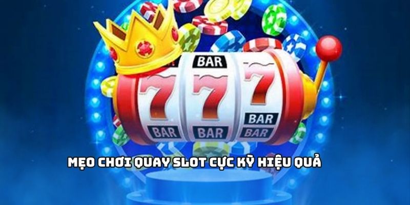 Mẹo chơi quay slot hiệu quả