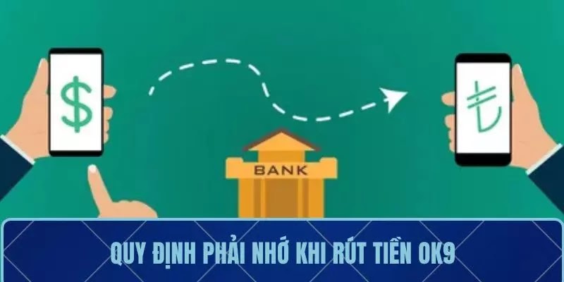 Điều kiện để thực hiện yêu cầu rút tiền OK9