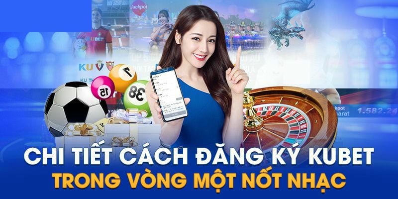 Hướng dẫn tạo tài khoản Kubet đơn giản từ A đến Z