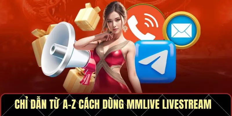 Chi dẫn từ A-Z cách dùng MMLive Livestream