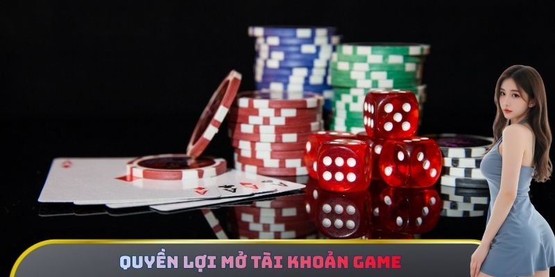 Quyền lợi mở tài khoản game