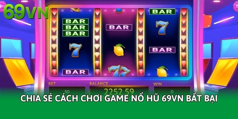 chia-se-cach-choi-game-no-hu-69vn-bat-bai